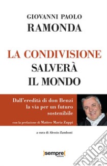 La condivisione salverà il mondo. Dall'eredità di don Benzi, la via per un futuro sostenibile libro di Ramonda Giovanni Paolo; Zamboni A. (cur.)