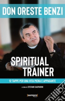 Spiritual trainer. 12 tappe per una vita piena e appagante libro di Benzi Oreste; Gasparini S. (cur.)