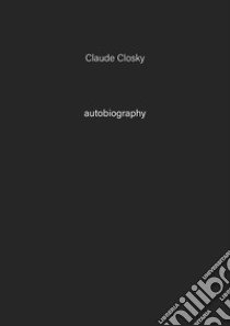 Claude Closky. Autobiography. Ediz. illustrata. Vol. 7 libro