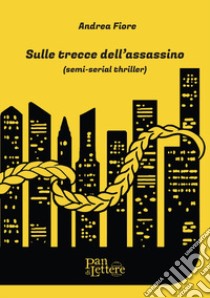 Sulle trecce dell'assassino. Ediz. illustrata libro di Fiore Andrea