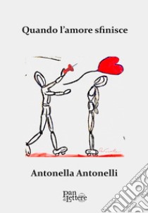 Quando l'amore sfinisce libro di Antonelli Antonella