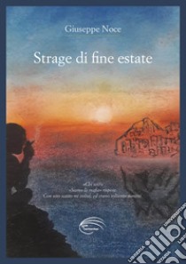 Strage di fine estate libro di Noce Giuseppe