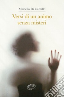 Versi di un animo senza misteri libro di Di Camillo Mariella