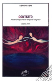 Contatto. Poesie contemporanee al tempo del progresso. Vol. 2 libro di Seri Sergio