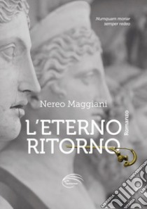 L'eterno ritorno. Nuova ediz. libro di Maggiani Nereo