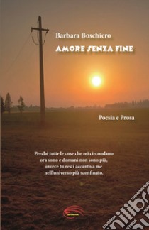 Amore senza fine. Nuova ediz. libro di Boschiero Barbara