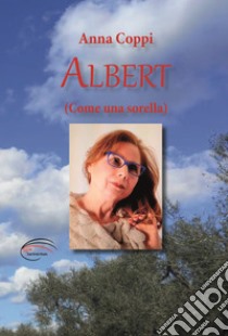 Albert. (Come una sorella) libro di Coppi Anna