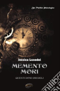 Memento mori. Questi doni crudeli. Nuova ediz. libro di Lunedei Jessica