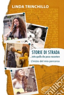 Storie di strada. Tutto quello che posso raccontare libro di Trinchillo Linda