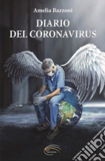 Diario del Coronavirus libro di Bazzoni Amelia