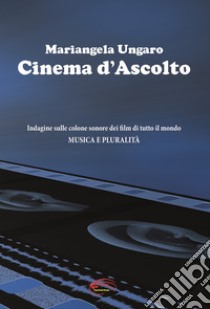 Cinema d'ascolto libro di Ungaro Mariangela