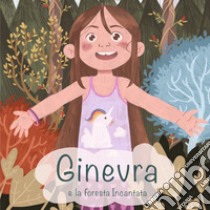 Ginevra e la foresta incantata. Ediz. illustrata libro di Zampieri Ginevra; Zampieri Roberto