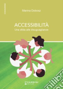 Accessibilità. Una sfida alle disuguaglianze libro di Dobosz Marina