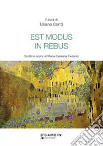 Est modus in rebus. Scritti in onore di Maria Caterina Federici libro di Conti Uliano