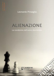 Alienazione. La condizione dell'uomo disorientato libro di Pinsaglia Leonardo