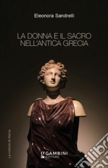 La donna e il sacro nell'antica Grecia libro di Sandrelli Eleonora