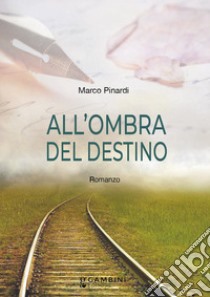 All'ombra del destino libro di Pinardi Marco