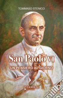 San Paolo VI. Un pensiero al giorno libro di Stenico Tommaso