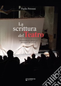 La scrittura del teatro. Drammaturgia italiana al passaggio del secolo libro di Petroni Paolo