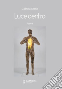 Luce dentro. Poesie libro di Silenzi Gabriela