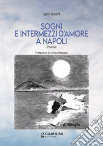 Sogni e intermezzi d'amore a Napoli libro di Issorf Igor