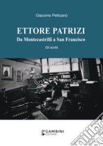 Ettore Patrizi. Da Montecastrilli a San Francisco. Gli scritti libro di Pellicanò Giacomo