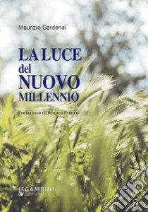 La luce del nuovo millennio libro di Gardenal Maurizio