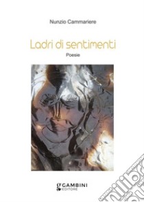 Ladri di sentimenti. Poesie libro di Cammariere Nunzio