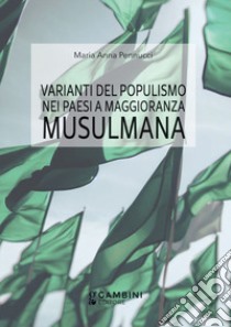 Varianti del populismo nei paesi a maggioranza musulmana libro di Pennucci Maria Anna