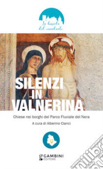 Silenzi in Valnerina. Chiese nei borghi del Parco Fluviale del Nera libro di Cianci Alberino