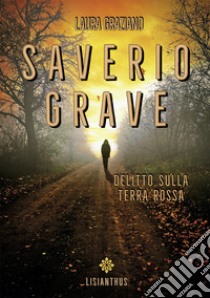 Saverio Grave. Delitto sulla terra rossa libro di Graziano Laura