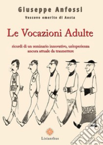 Le vocazioni adulte. Ricordi di un seminario innovativo, un'esperienza ancora attuale da trasmettere libro di Anfossi Giuseppe