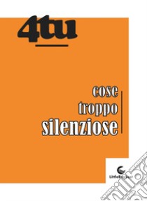 Cose troppo silenziose libro di 4tu