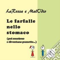 Le farfalle nello stomaco (poi muoiono e diventano puzzette) libro di LaRossa; MalOdio