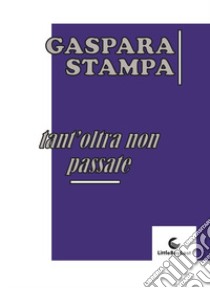 Tant'oltra non passate libro di Stampa Gaspara