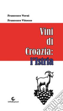 Vini di Croazia: l'Istria libro di Verni Francesco; Vitocco Francesco