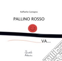 Pallino rosso va... libro di Castagna Raffaella