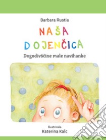 Nasa Dojencica. Dogodivscine male navihanke libro di Rustia Barbara; Simcic M. (cur.)