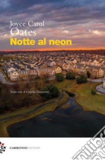 Notte al neon libro di Oates Joyce Carol