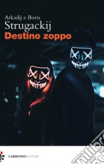 Destino zoppo libro di Strugackij Arkadij; Strugackij Boris