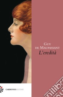 L'eredità libro di Maupassant Guy de