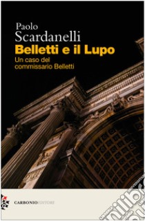 Belletti e il lupo. Un caso del commissario Belletti libro di Scardanelli Paolo