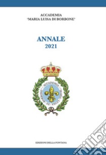 Annale 2021 libro di Accademia Maria Luisa di Borbone (cur.)