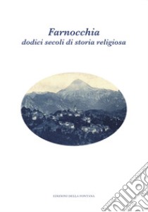 Farnocchia: dodici secoli di storia religiosa libro di Benedetti Lorenzo; Tomei P. E. (cur.)