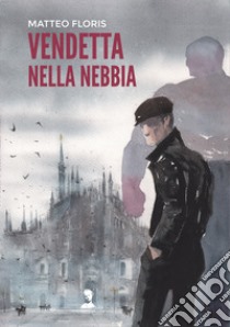 Vendetta nella nebbia libro di Floris Matteo