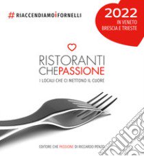 Ristoranti che passione 2022. In Veneto, Brescia e Trieste. Guida cartacea illustrata ai locali che ci mettono il cuore #riaccendiamoifornelli. Ediz. illustrata. Con membership card annuale libro di Penzo Riccardo