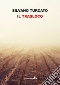 Il trasloco. Nuova ediz. libro di Turcato Silvano