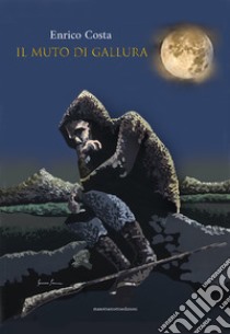 Il muto di Gallura libro di Costa Enrico