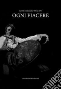 Ogni piacere libro di Avesani Massimiliano