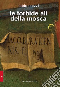 Le torbide ali della mosca libro di Piuzzi Fabio